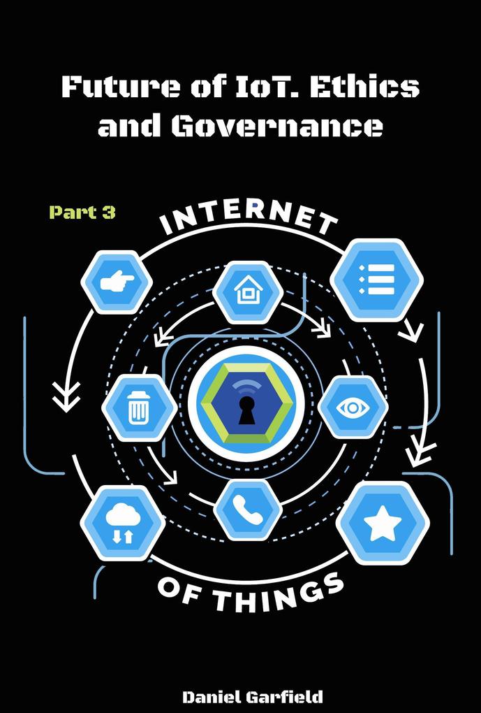 Internet of Things (IoT): Future of IoT. Ethics and Governance/ Part 3