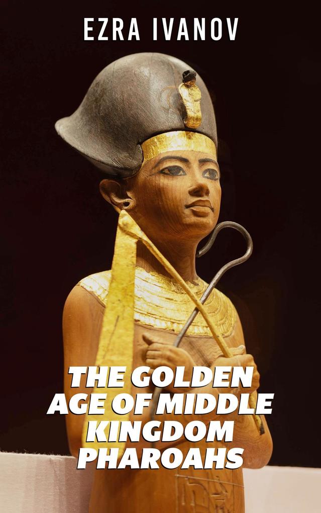 The Golden Age of Middle Kingdom Pharoahs