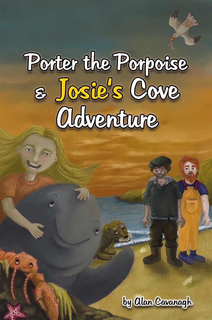 Porter the Porpoise and Josie‘s cove adventure (1 #1)