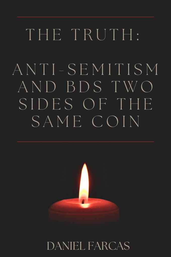 The truth: Anti-Semitism and BDS two sides of the same coin (Second Edition #2)