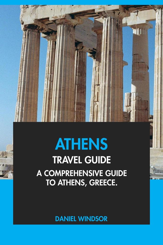 Athens Travel Guide: A Comprehensive Guide to Athens Greece