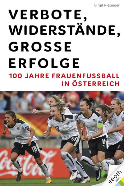 Verbote Widerstände große Erfolge: 100 Jahre Frauenfußball in Österreich