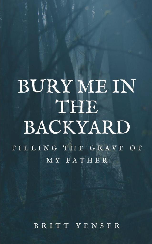 BURY ME IN THE BACKYARD