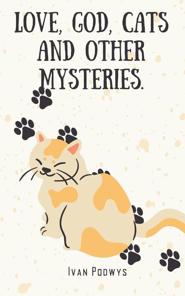 Love God Cats and Other Mysteries.