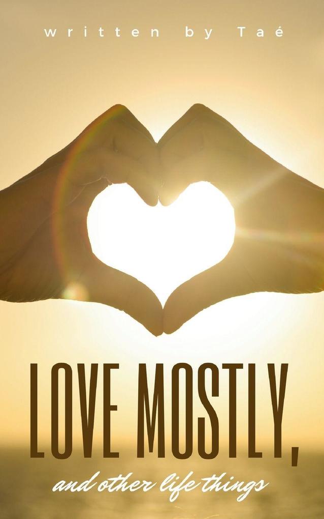 Love mostly and other life things