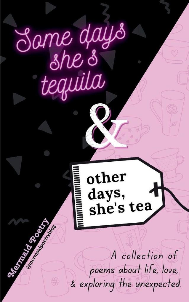 Some days she's tequila & other days she's tea