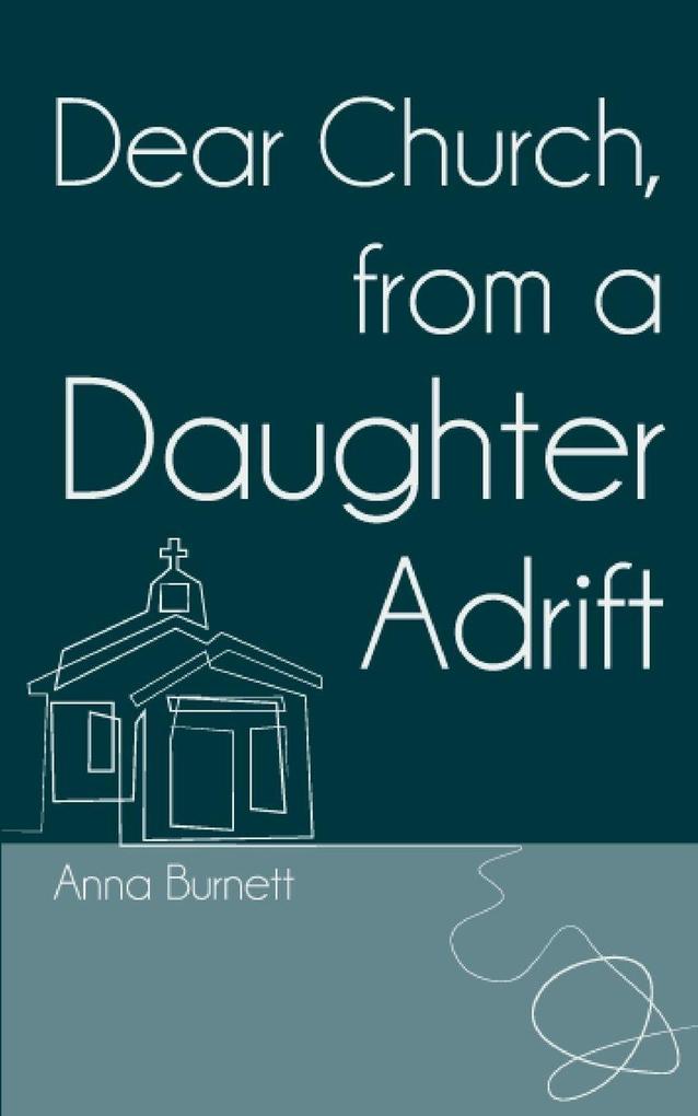 DEAR CHURCH FROM A DAUGHTER ADRIFT