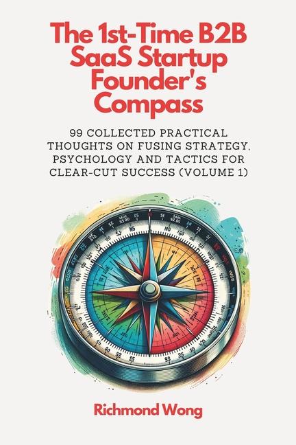 The 1st-Time B2B SaaS Startup Founder‘s Compass