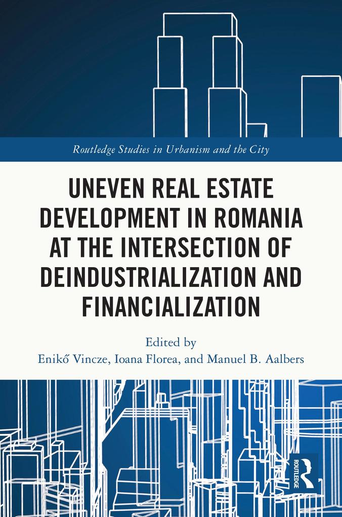 Uneven Real Estate Development in Romania at the Intersection of Deindustrialization and Financialization