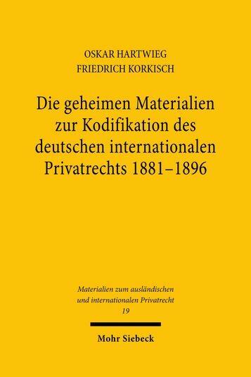 Die geheimen Materialien zur Kodifikation des deutschen internationalen Privatrechts 1881 - 1896