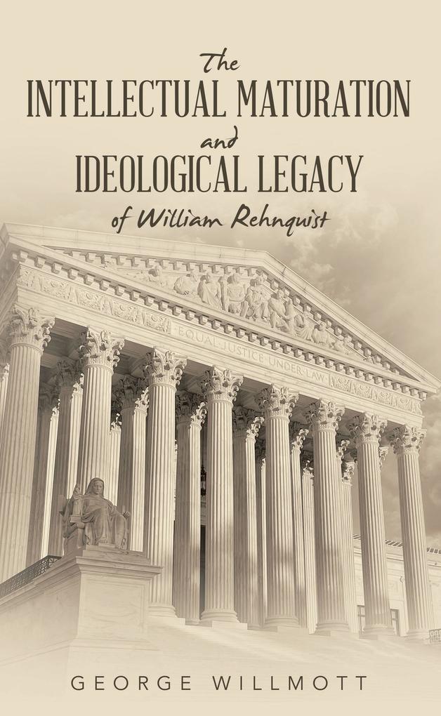 The Intellectual Maturation and Ideological Legacy of William Rehnquist