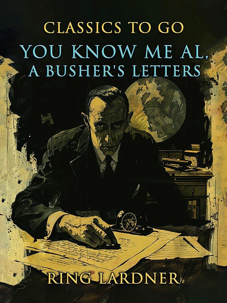 You Know Me Al A Busher's Letters