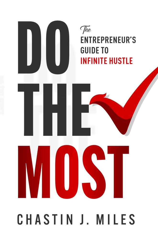 Do The Most: The Entrepreneur‘s Guide To Infinite Hustle