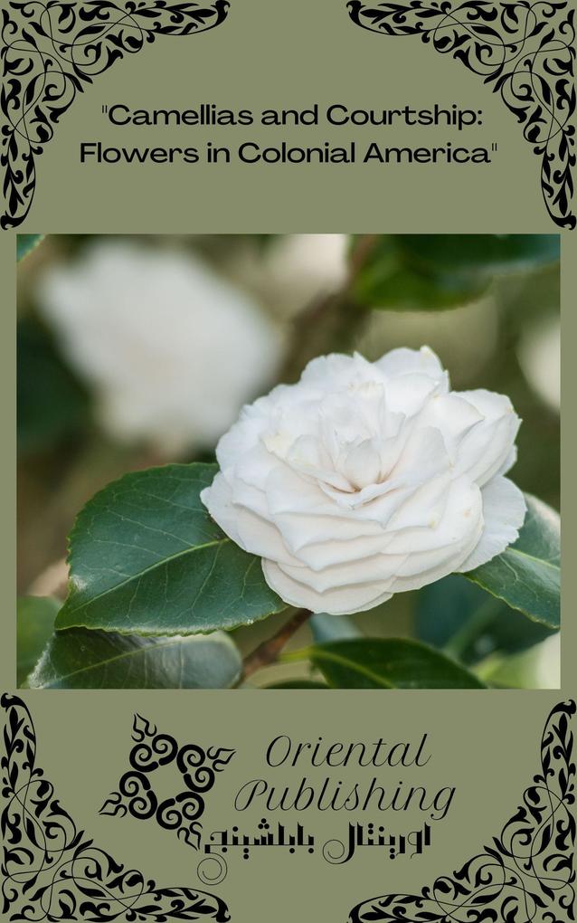 Camellias and Courtship: Flowers in Colonial America