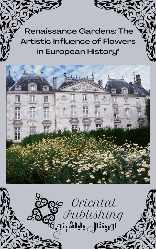 Renaissance Gardens: The Artistic Influence of Flowers in European History