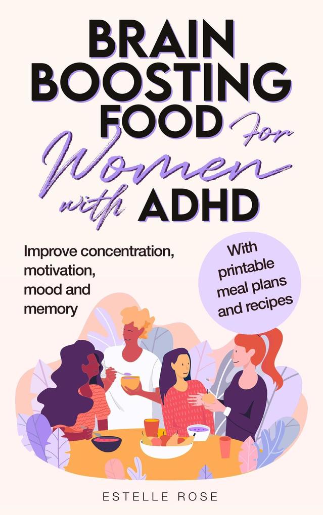 Brain Boosting Food for Women with AHDH: Improve Concentration Motivation Mood and Memory