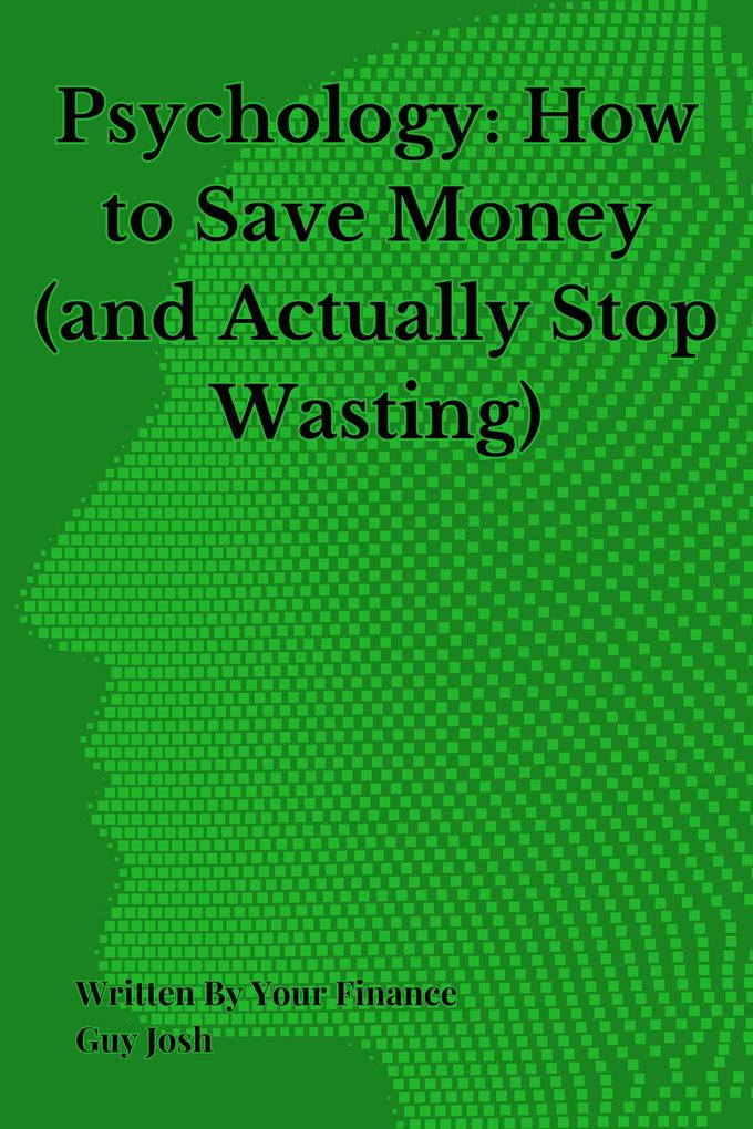Psychology: How to Save Money (and Actually Stop Wasting)