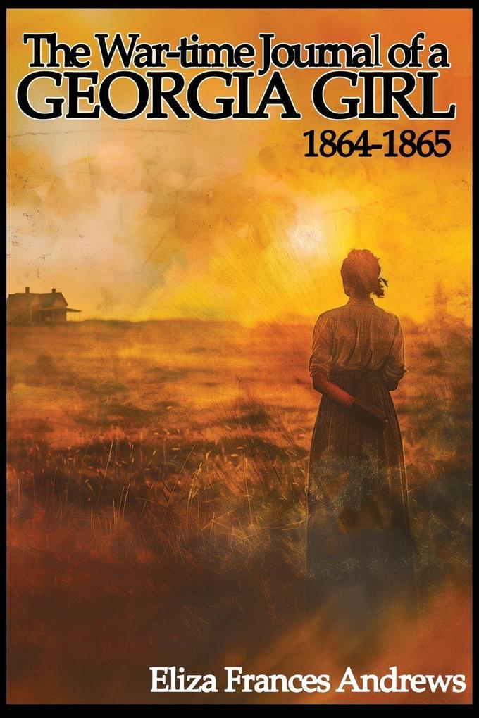 The War-Time Journal of a Georgia Girl 1864-1865
