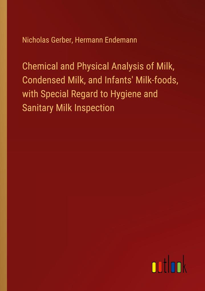 Chemical and Physical Analysis of Milk Condensed Milk and Infants‘ Milk-foods with Special Regard to Hygiene and Sanitary Milk Inspection
