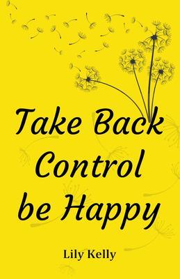 Take Back Control be Happy