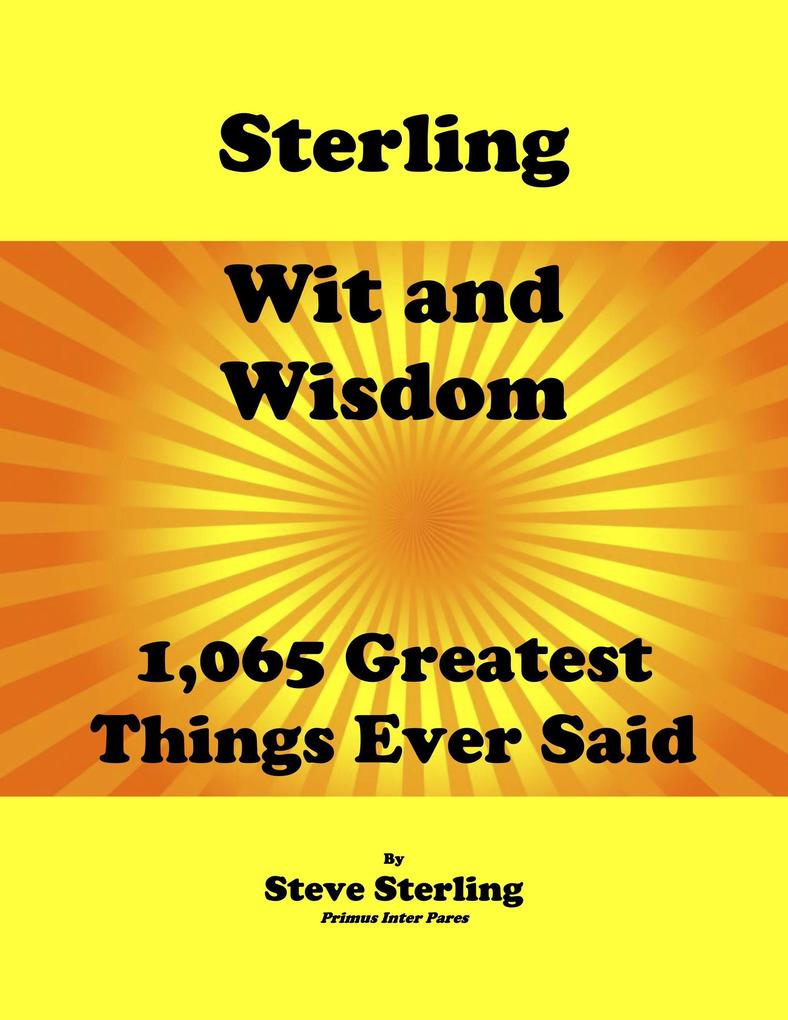 Sterling Wit and Wisdom 1065 Greatest Things Ever Said