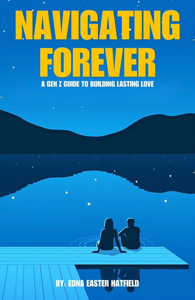 Navigating Forever: A Gen Z Guide to Building Lasing Love