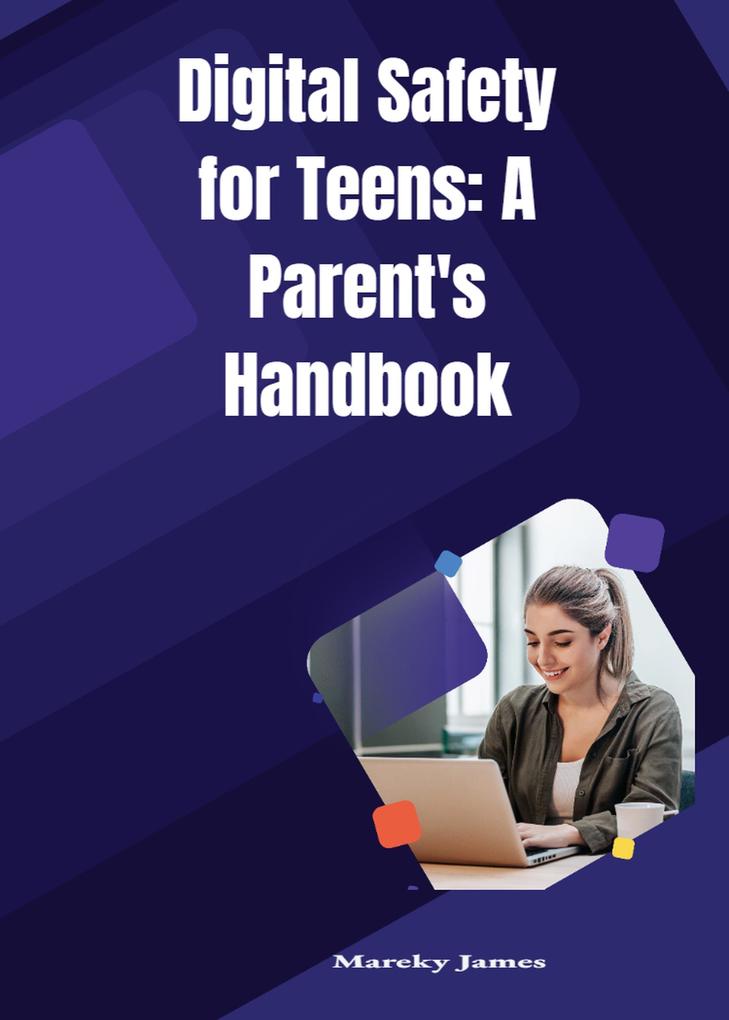 Digital Safety for Teens: A Parent‘s Handbook