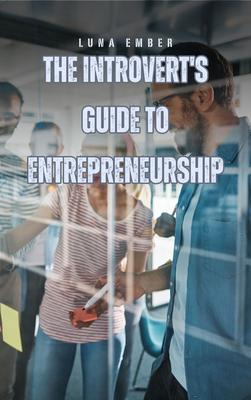 The Introvert‘s Guide to Entrepreneurship