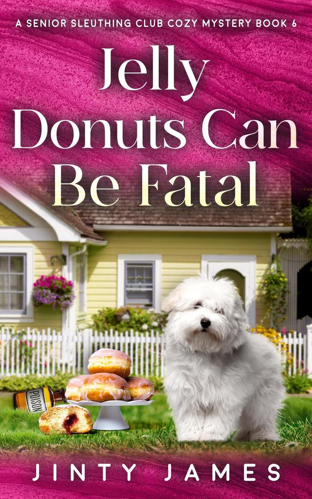 Jelly Donuts Can Be Fatal (A Senior Sleuthing Club Cozy Mystery #6)
