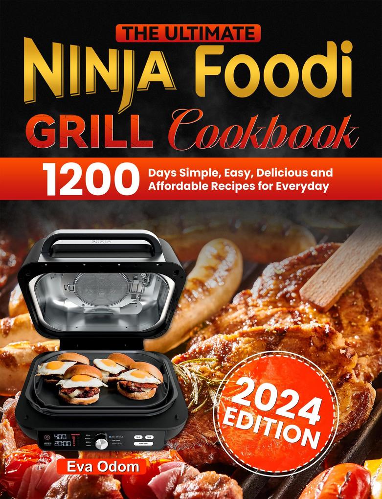 The Ultimate Ninja Foodi Grill Cookbook: 1200 Days Simple Easy Delicious and Affordable Recipes for Everyday