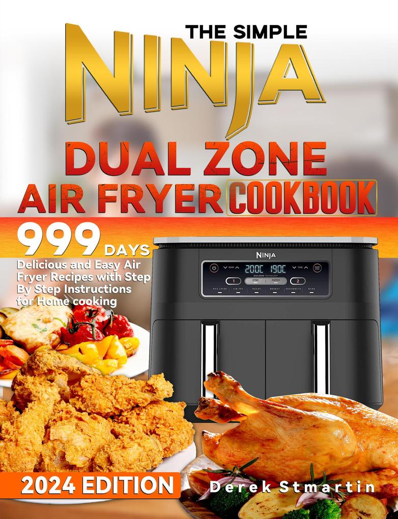 The Simple Ninja Dual Zone Air Fryer Cookbook: 999 Days Delicious and Easy Air Fryer Recipes with Step By Step Instructions for Home cooking