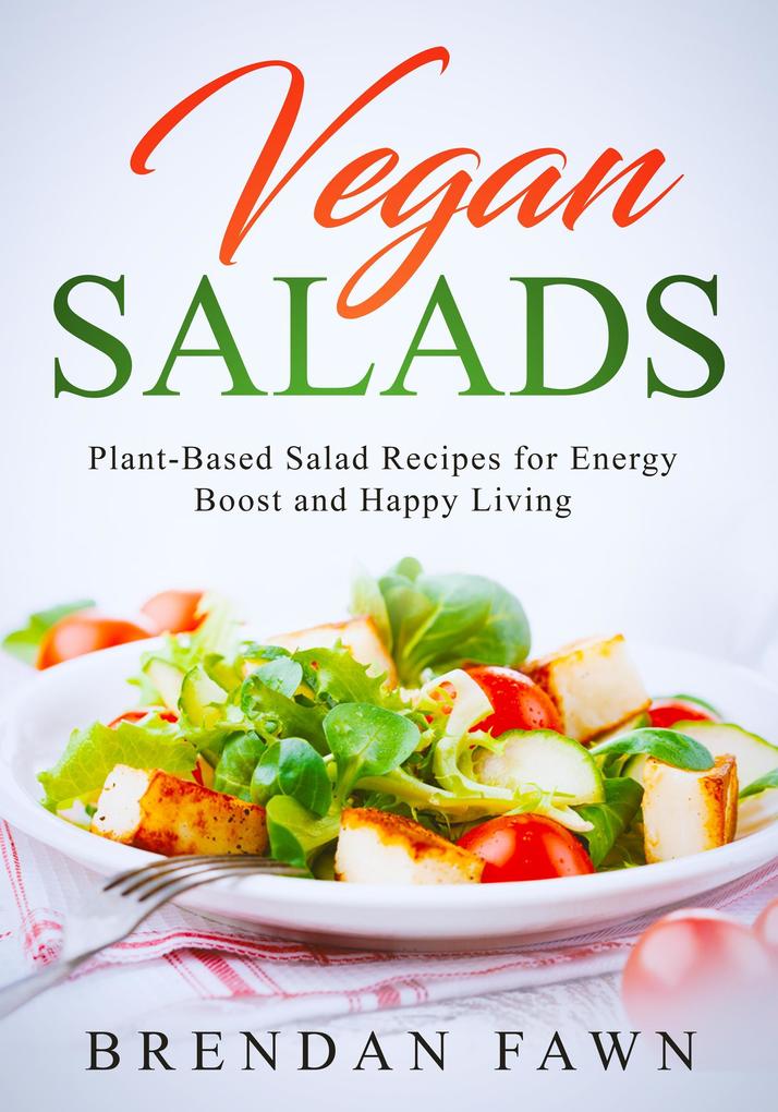 Vegan Salads Plant-Based Salad Recipes for Energy Boost and Happy Living (Fresh Vegan Salads #7)