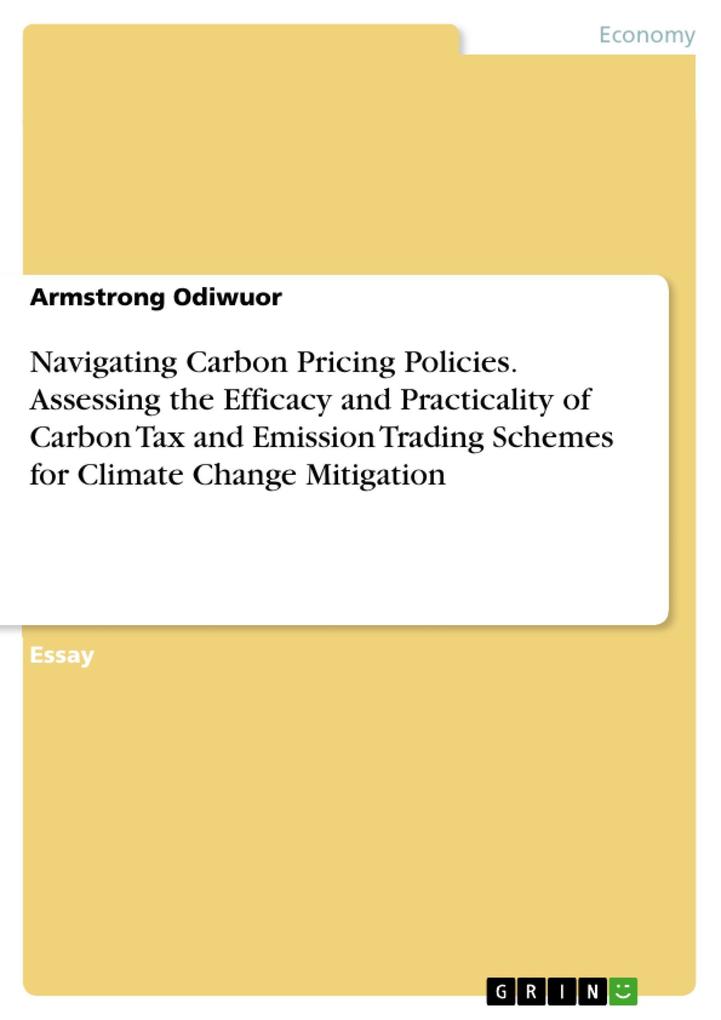 Navigating Carbon Pricing Policies. Assessing the Efficacy and Practicality of Carbon Tax and Emission Trading Schemes for Climate Change Mitigation