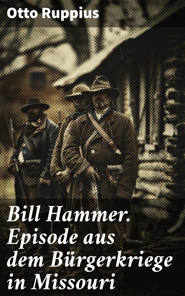 Bill Hammer. Episode aus dem Bürgerkriege in Missouri