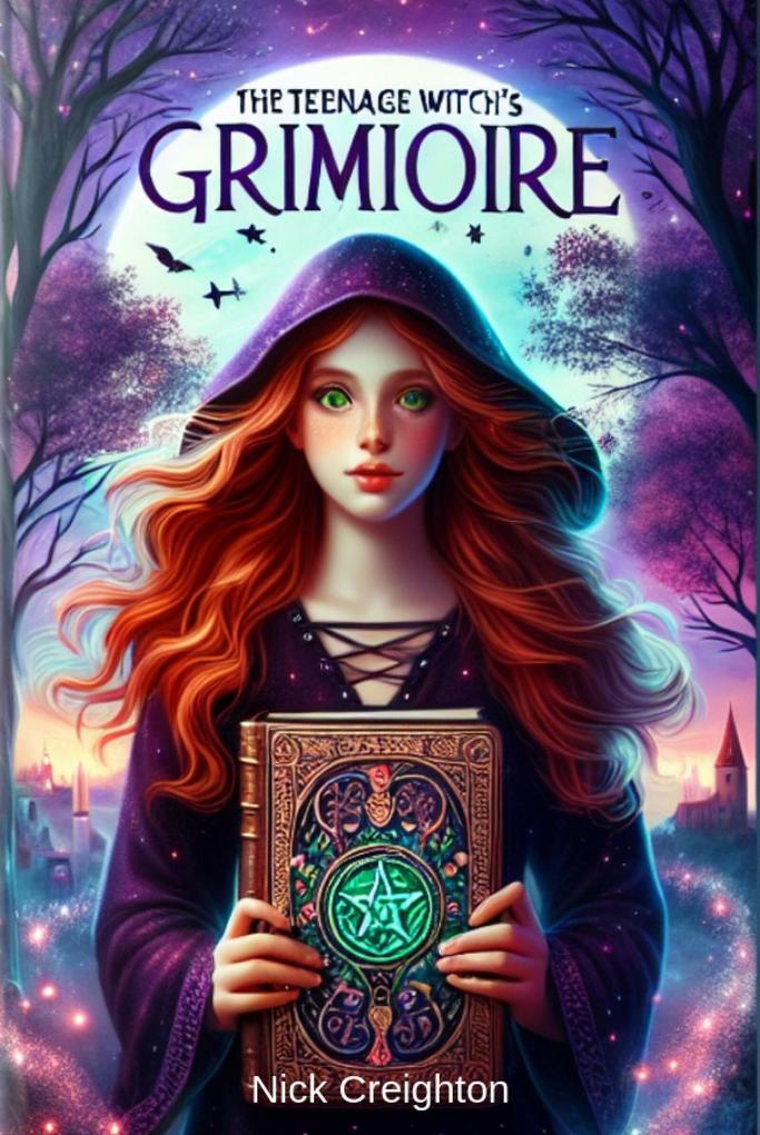 The Teenage Witch‘s Grimoire: A Guide to Wicca and Witchcraft for Young Seekers