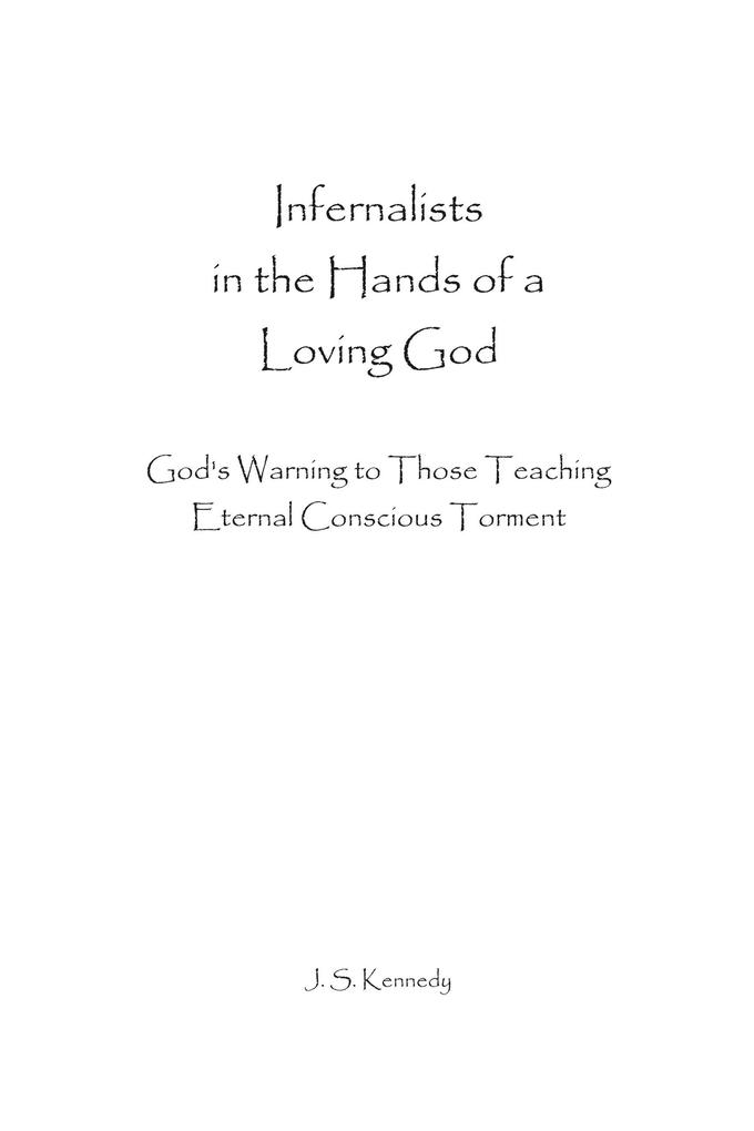 Infernalists in the Hands of a Loving God: God‘s Warning to Those Teaching Eternal Conscious Torment