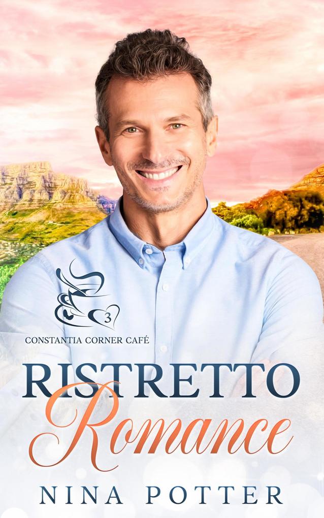 Ristretto Romance: A Small Town Over 40 Opposites Attract Romance (Constantia Corner Café Book 3)