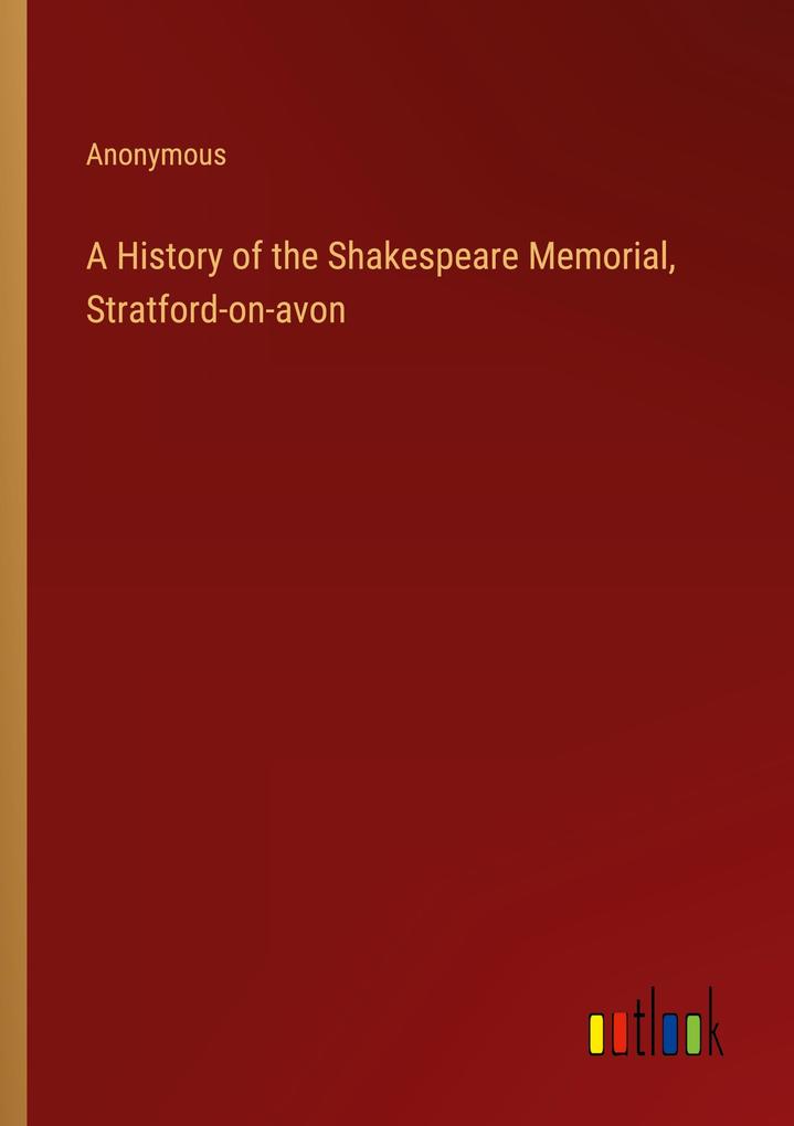 A History of the Shakespeare Memorial Stratford-on-avon