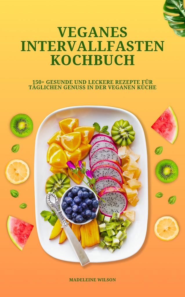 Veganes Intervallfasten Kochbuch: 150+ leckere Rezepte