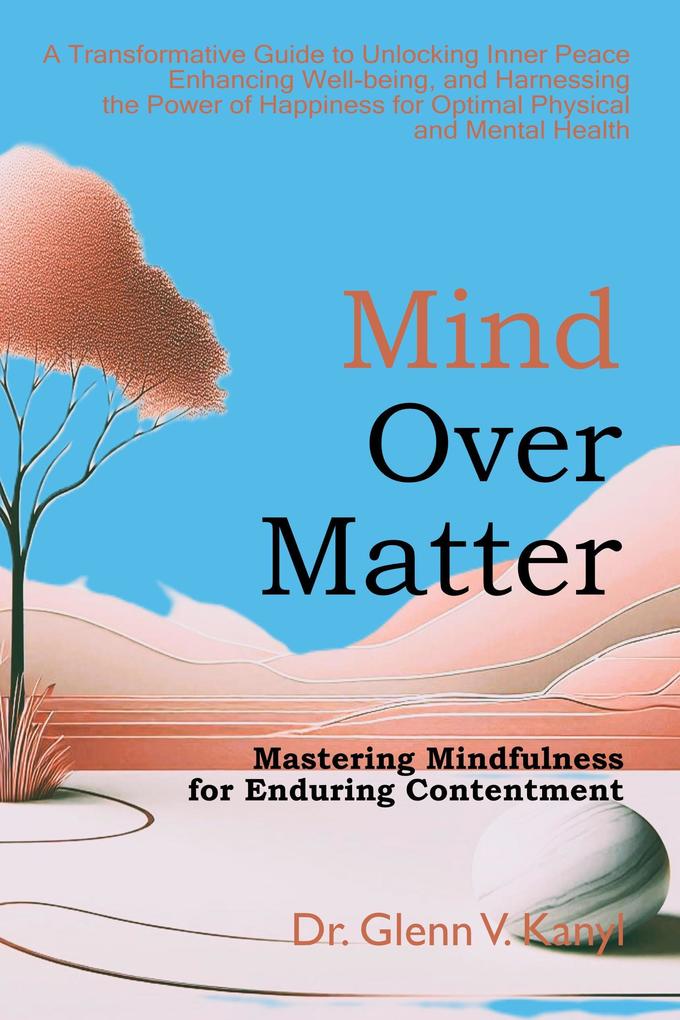 Mind Over Matter: Mastering Mindfulness for Enduring Contentment