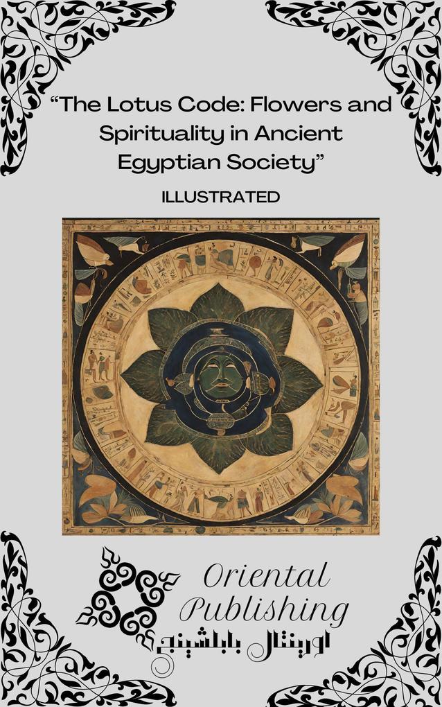 The Lotus Code Flowers and Spirituality in Ancient Egyptian Society