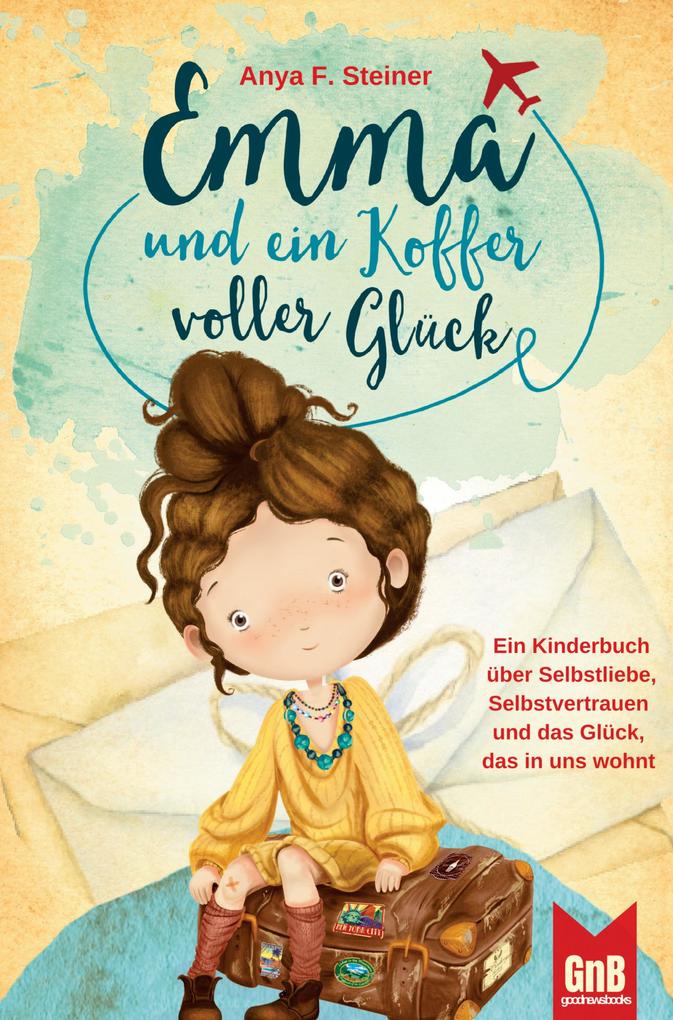 Emma und ein Koffer voller Glück - Ein Kinderbuch über Selbstliebe Selbstvertrauen und das Glück das in uns wohnt