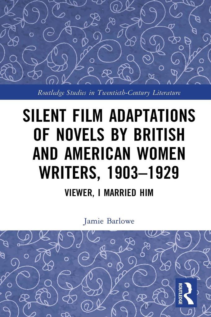 Silent Film Adaptations of Novels by British and American Women Writers 1903-1929
