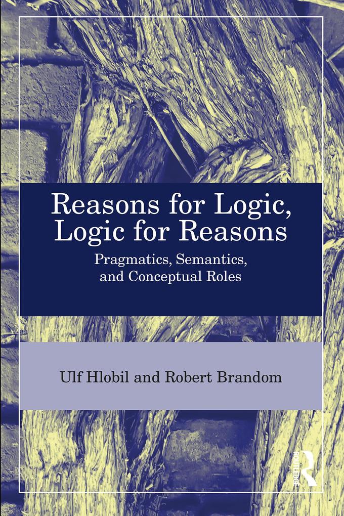 Reasons for Logic Logic for Reasons