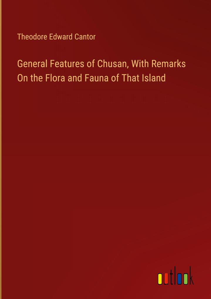 General Features of Chusan With Remarks On the Flora and Fauna of That Island