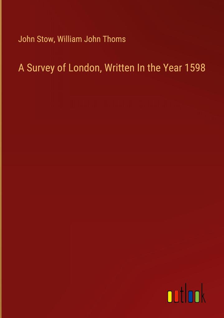 A Survey of London Written In the Year 1598