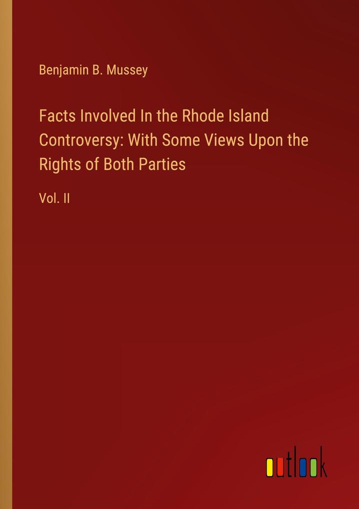 Facts Involved In the Rhode Island Controversy: With Some Views Upon the Rights of Both Parties