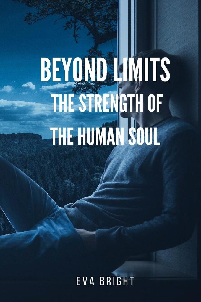 Beyond Limits - The Strength of the Human Soul