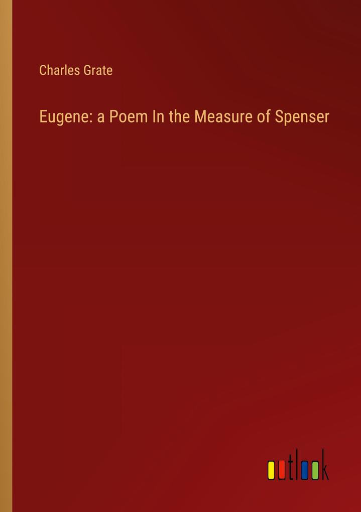 Eugene: a Poem In the Measure of Spenser