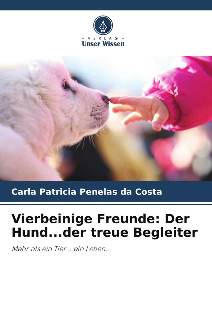 Vierbeinige Freunde: Der Hund...der treue Begleiter